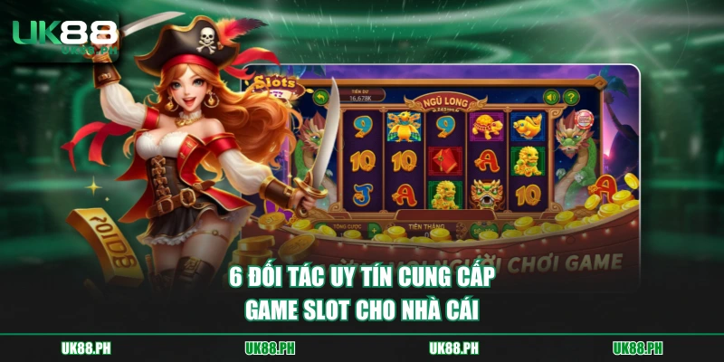 6 đối tác uy tín cung cấp game slot cho nhà cái