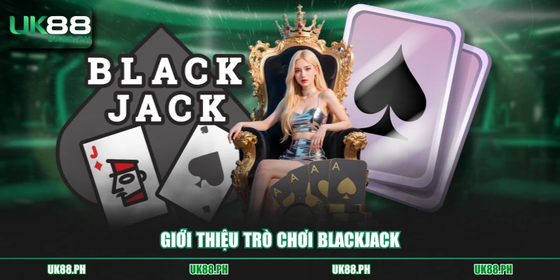 Giới thiệu trò chơi Blackjack