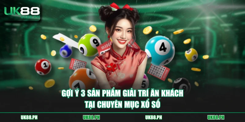 Gợi ý 3 sản phẩm giải trí ăn khách tại chuyên mục xổ số