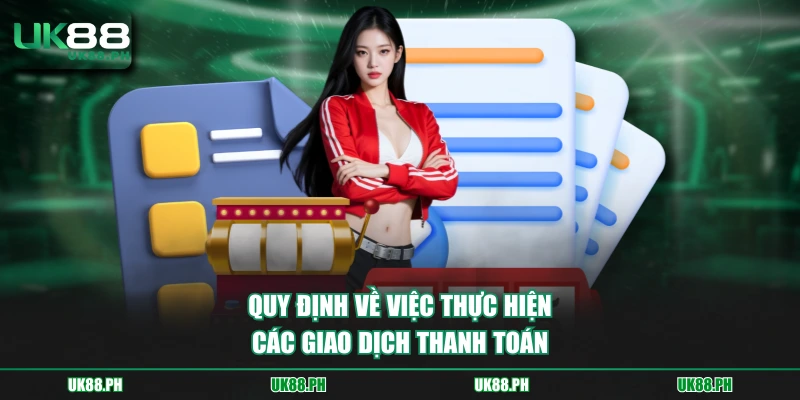 Quy định về việc thực hiện các giao dịch thanh toán