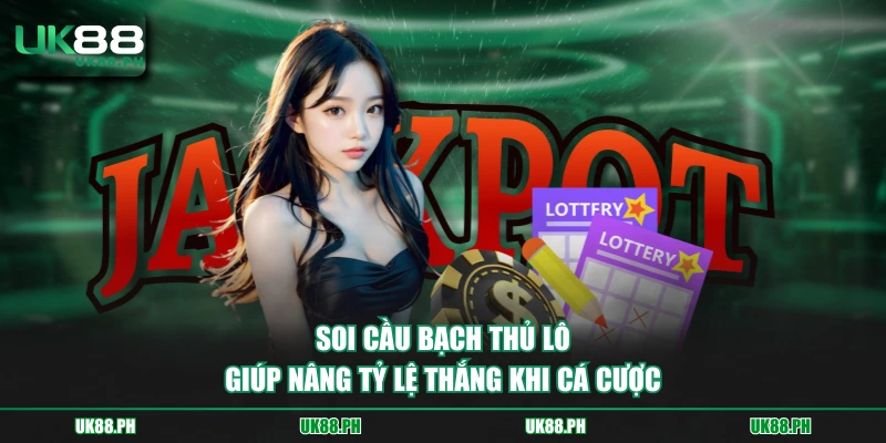 Soi cầu bạch thủ lô giúp nâng tỷ lệ thắng khi cá cược